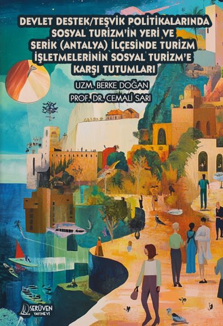 Devlet Destek/Teşvik Politikalarında Sosyal Turizm'in Yeri ve Serik (Antalya) İlçesinde Turizm İşletmelerinin Sosyal Turizm'e Karşı Tutumları kapağı