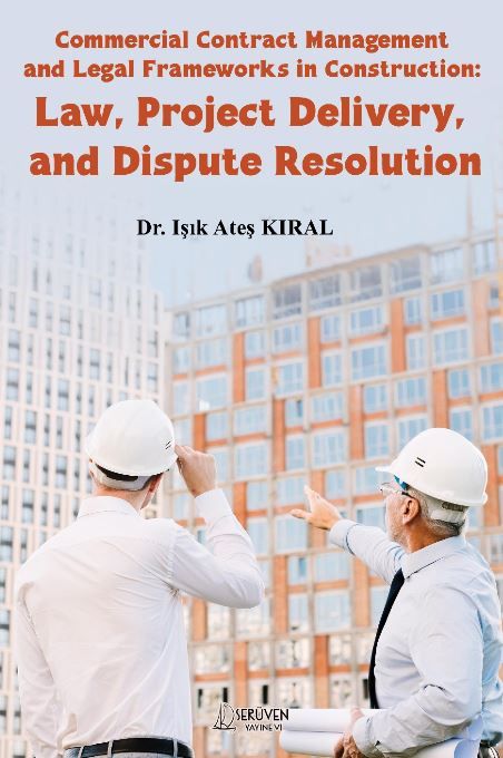 Commercial Contract Management and Legal Frameworks in Construction: Law, Project Delivery, and Dispute Resolution kapağı