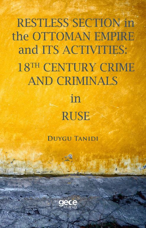 Restless Section in The Ottoman Empire and its Activities: 18th Century Crime and Criminals in Ruse kapağı