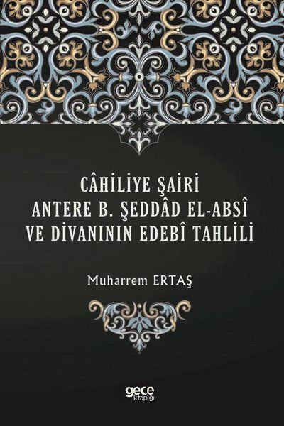 Cahiliye Şairi Antere B. Şeddad El-Absi ve Divanının Edebi Tahlili kapağı