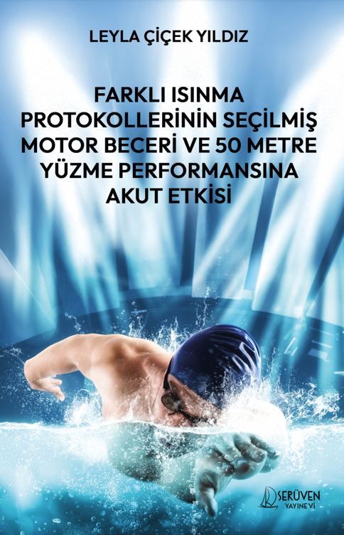 Farklı Isınma Protokollerinin Seçilmiş Motor Beceri ve 50 Metre Yüzme Performansına Akut Etkisi kapağı