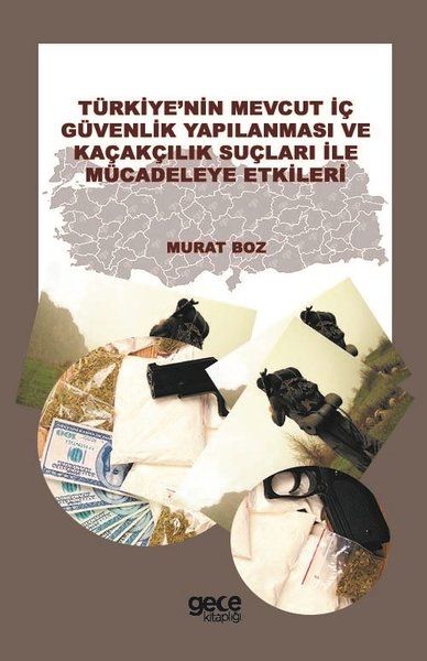 Türkiye'nin Mevcut İç Güvenlik Yapılanması ve Kaçakçılık Suçları ile Mücadeleye Etkileri kapağı