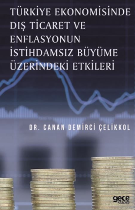 Türkiye Ekonomisinde Dış Ticaret ve Enflasyonun İstihdamsız Büyüme Üzerindeki Etkileri kapağı
