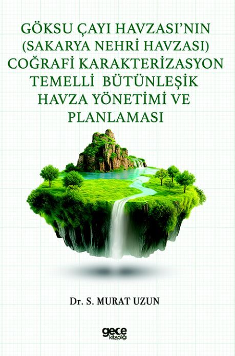 Göksu Çayı Havzası’nın (Sakarya Nehri Havzası) Coğrafi Karakterizasyon Temelli Bütünleşik Havza Yönetimi ve Planlaması kapağı