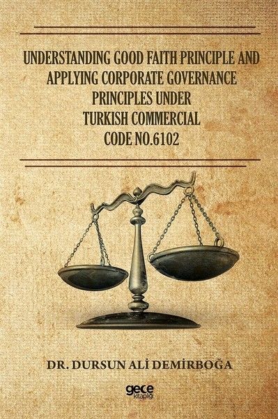 Understanding Good Faith Principle and Applying Corporate Governance Principles Under Turkish Commercial Code No.6102 kapağı