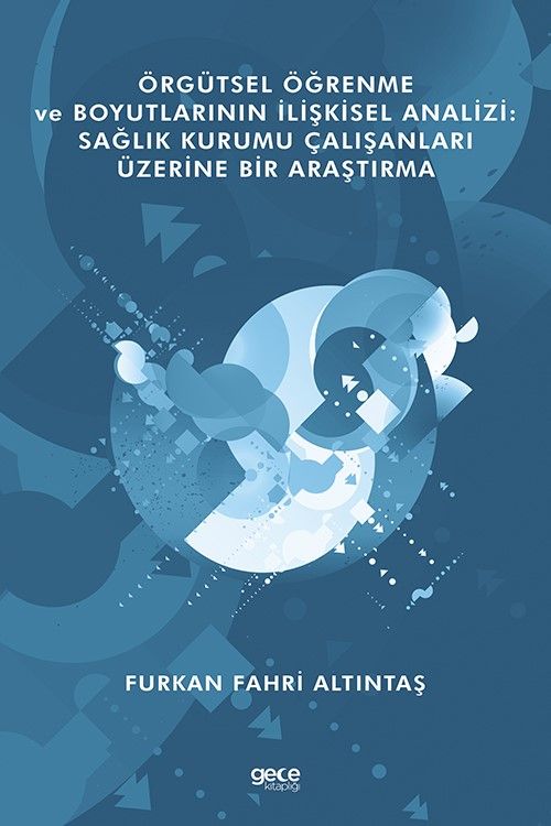 Örgütsel Öğrenme ve Boyutlarının İlişkisel Analizi: Sağlık Kurumu Çalışanları Üzerine Bir Araştırma kapağı