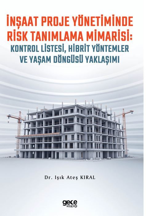 İnşaat Proje Yönetiminde Risk Tanımlama Mimarisi: Kontrol Listesi, Hibrit Yöntemler ve Yaşam Döngüsü Yaklaşımı kapağı