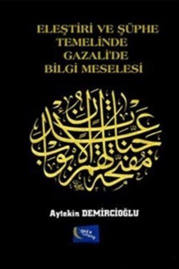 Eleştiri ve Şüphe Temelinde Gazali'de Bilgi Meselesi kapağı