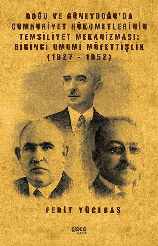 Doğu ve Güneydoğu’da Cumhuriyet Hükümetlerinin Temsiliyet Mekanizması: Birinci Umumi Müfettişlik (1927-1952) kapağı