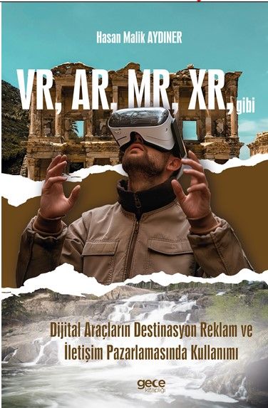 VR, AR, MR, XR, gibi Dijital Araçların Destinasyon Reklam ve İletişim Pazarlamasında Kullanımı kapağı