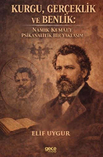 Kurgu, Gerçeklik ve Benlik - Namık Kemal’e Psikanalitik Bir Yaklaşım kapağı