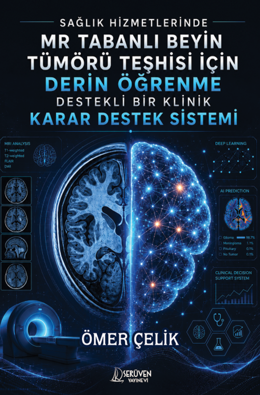 Sağlık Hizmetlerinde MR Tabanlı Beyin Tümörü Teşhisi için Derin Öğrenme Destekli Bir Klinik Karar Destek Sistemi kapağı