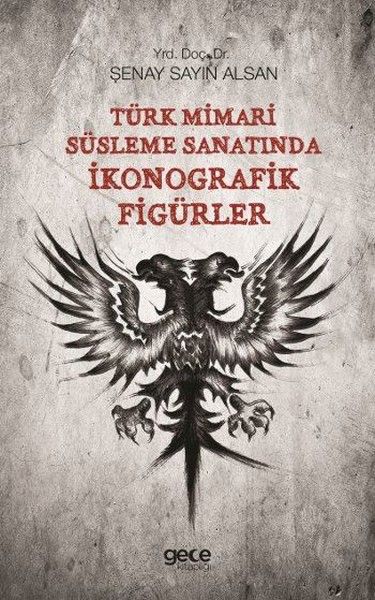 Türk Mimari Süsleme Sanatında İkonografik Figürler kapağı