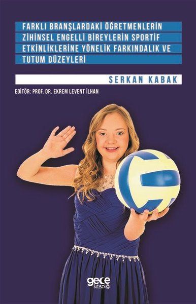 Farklı Branşlardaki Öğretmenlerin Zihinsel Engelli Bireylerin Sportif Etkinliklerine Yönelik Farkındalık ve Tutum Düzeyleri kapağı
