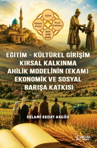 Eğitim - Kültürel Girişim - Kırsal Kalkınma - Ahilik Modelinin (EKAM) - Ekonomik ve Sosyal Barışa Katkısı kapağı