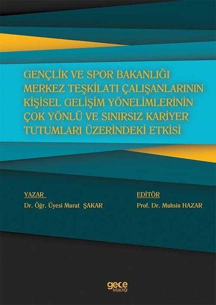 Gençlik ve Spor Bakanlığı Merkez Teşkilatı Çalışanlarının Kişisel Gelişim Yönelimlerinin Çok Yönlü ve Sınırsız Kariyer Tutumları Üzerindeki Etkisi kapağı