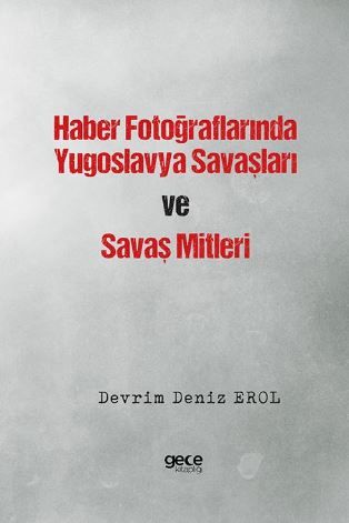 Haber Fotoğraflarında Yugoslavya Savaşları ve Savaş Mitleri kapağı