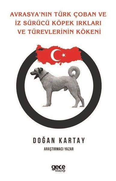 Avrasya'nın Türk Çoban ve İz Sürücü Köpek Irkları Ve Türevlerinin Kökeni kapağı