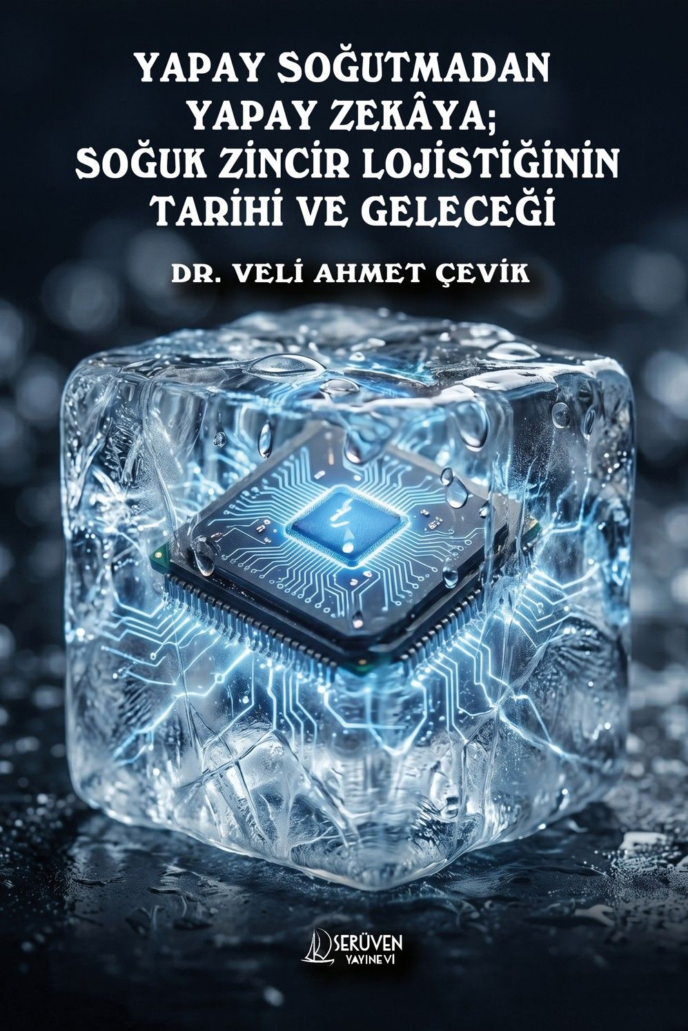 Yapay Soğutmadan Yapay Zekaya; Soğuk Zincir Lojistiğinin Tarihi ve Geleceği kapağı