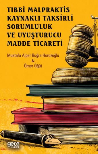 Tıbbi Malpraktis Kaynaklı Taksirli Sorumluluk ve Uyuşturucu Madde Ticareti kapağı