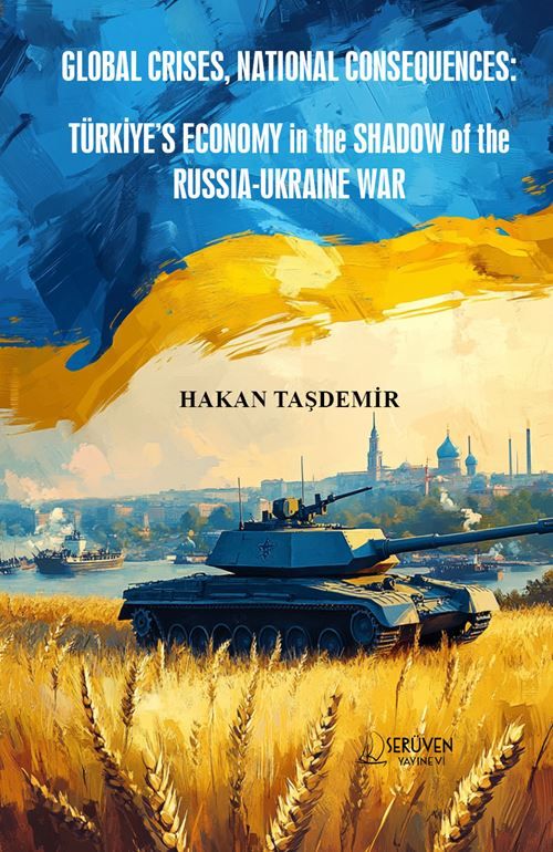 Global Crises, National Consequences: Türkiye’s Economy in the Shadow of the Russia-Ukraine War kapağı