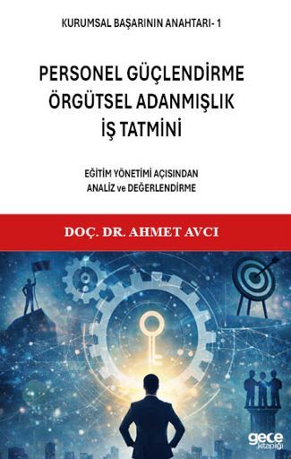 Kurumsal Başarının Anahtarı 1 - Personel Güçlendirme, Örgütsel Adanmışlık, İş Tatmini kapağı