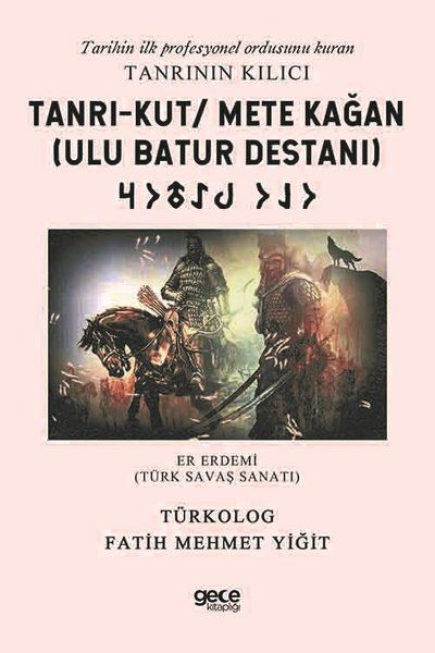 Tanrı-Kut/ Mete Kağan (Ulu Batur Destanı) - Tarihin İlk Profesyonel Ordusunu Kuran Tanrının Kılıcı kapağı