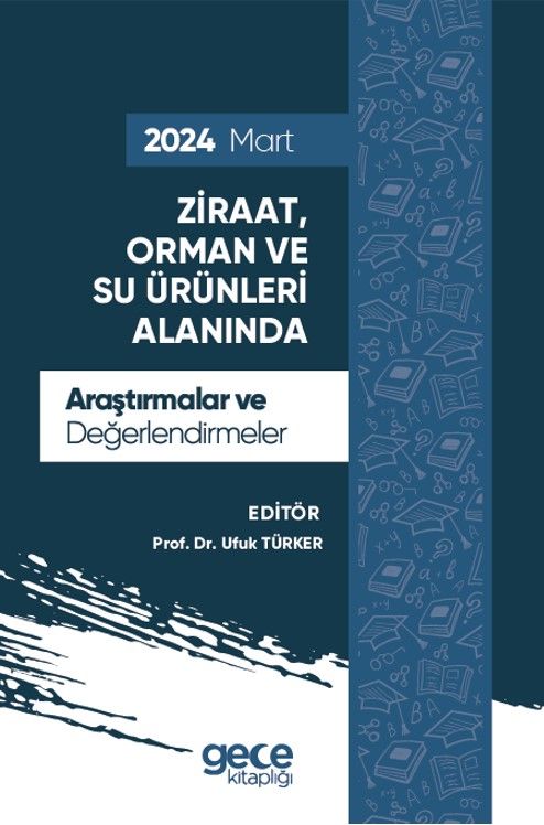 Ziraat, Orman ve Su Ürünleri Alanında Araştırmalar ve Değerlendirmeler - Mart 2024 kapağı