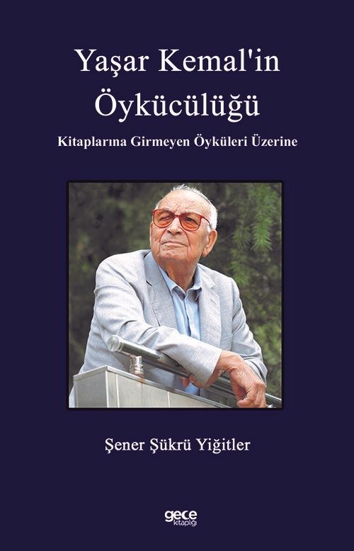 Yaşar Kemal’in Öykücülüğü Kitaplarına Girmeyen Öyküleri Üzerine kapağı