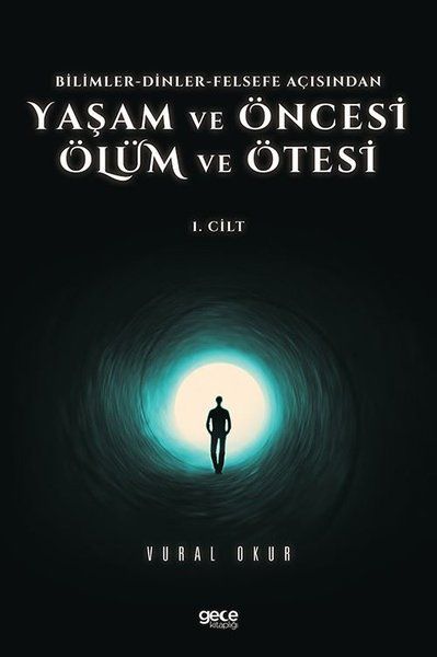 Yaşam ve Öncesi Ölüm ve Ölüm Ötesi 1. Cilt - Bilimler - Dinler - Felsefe Açısından kapağı