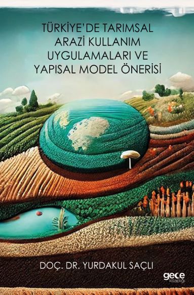Türkiye’de Tarımsal Arazi Kullanım Uygulamaları ve Yapısal Model Önerisi kapağı