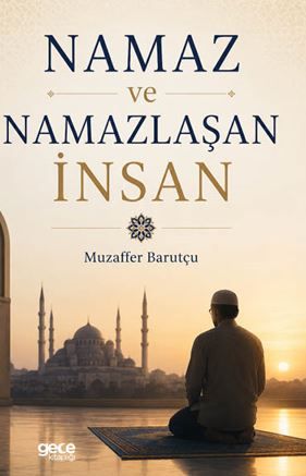 Namaz ve Namazlaşan İnsan kapağı