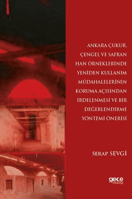 Ankara Çukur, Çengel ve Safran Han Örneklerinde Yeniden Kullanım Müdahalelerinin Koruma Açısından İrdelenmesi ve Bir Değerlendirme Yöntemi Önerisi kapağı