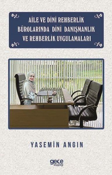 Aile ve Dini Rehberlik Bürolarında Dini Danışmanlık ve Rehberlik Uygulamaları kapağı