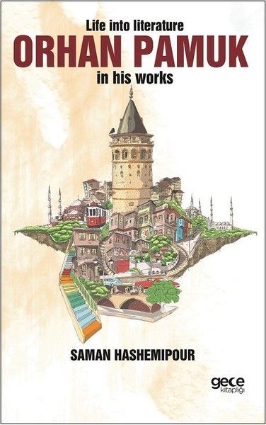 Life into Literature: Orhan Pamuk in His Works kapağı