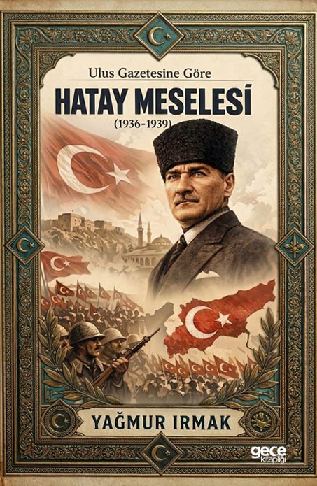 Ulus Gazetesine Göre Hatay Meselesi (1936-1939) kapağı