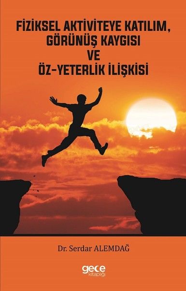 Fiziksel Aktiviteye Katılım, Görünüş Kaygısı ve Öz-Yeterlik İlişkisi kapağı
