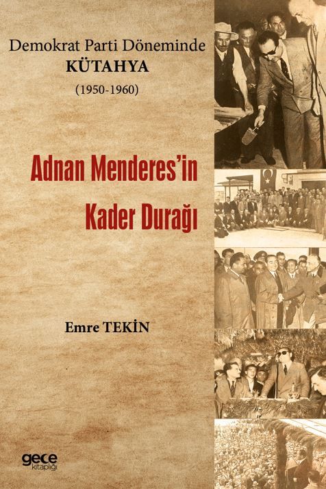 Demokrat Parti Döneminde Kütahya (1950-1960) - Adnan Menderes'in Kader Durağı kapağı