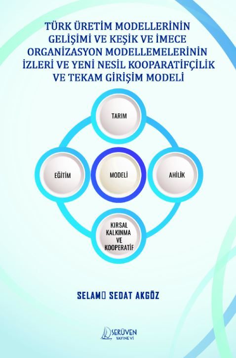 Türk Üretim Modellerinin Gelişimi ve Keşik ve İmece Organizasyon Modellemelerinin İzleri ve Yeni Nesil Kooparatifçilik ve Tekam Girişim Modeli kapağı