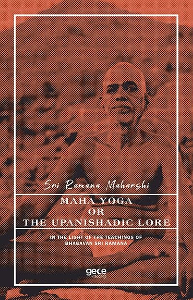Maha Yoga or The Upanishadic Lore in The Light of The Teachings of Bhagavan Sri Ramana kapağı