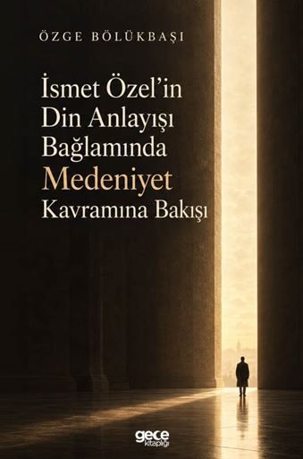 İsmet Özel’in Din Anlayışı Bağlamında Medeniyet Kavramına Bakışı kapağı