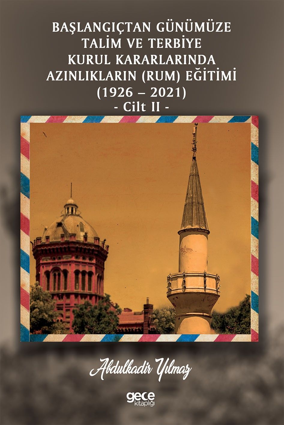 Başlangıçtan Günümüze Talim ve Terbiye Kurul Kararlarında Azınlıkların (Rum) Eğitimi (1926-2021) Cilt 2 kapağı