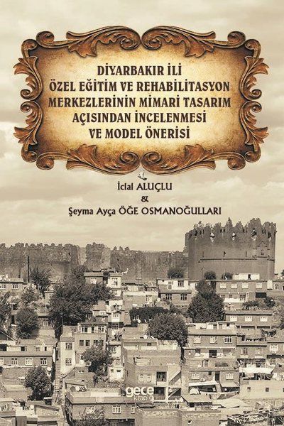 Diyarbakır İli Özel Eğitim ve Rehabilitasyon Merkezlerinin Mimari Tasarım Açısından İncelenmesi ve Model Önerisi kapağı