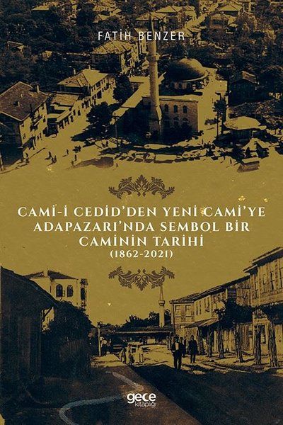 Cami-i Cedid’den Yeni Cami’ye Adapazarı’nda Sembol Bir Caminin Tarihi kapağı