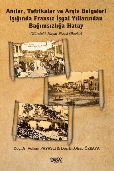 Anılar, Tefrikalar ve Arşiv Belgeleri Işığında Fransız İşgal Yıllarından Bağımsızlığa Hatay kapağı