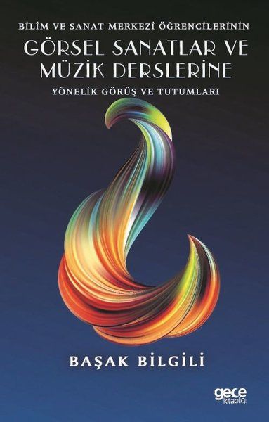 Bilim ve Sanat Merkezi Öğrencilerinin Görsel Sanatlar ve Müzik Derslerine Yönelik Görüş ve Tutumları kapağı