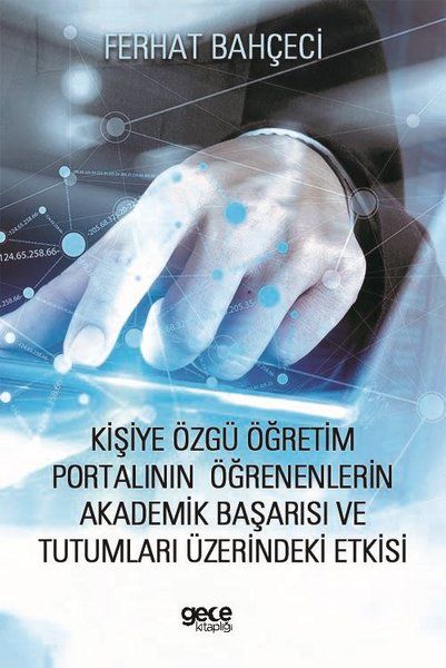Kişiye Özgü Öğretim Portalının Öğrenenlerin Akademik Başarısı ve Tutumları Üzerindeki Etkisi kapağı