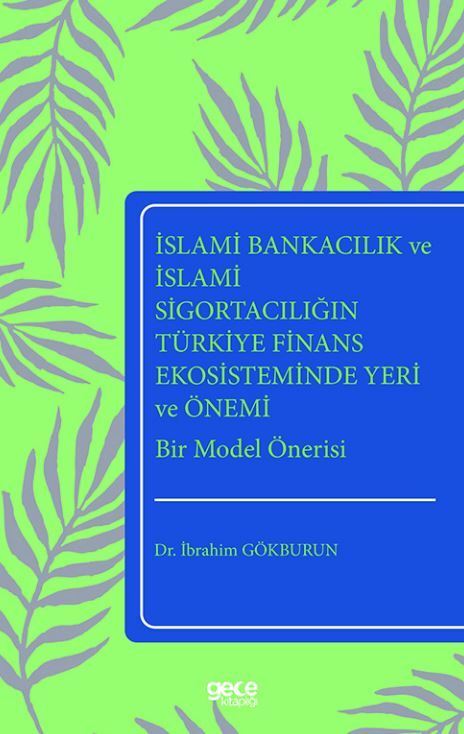 İslami Bankacılık ve İslami Sigortacılığın Türkiye Finans Ekosisteminde Yeri ve Önemi Bir Model Önerisi kapağı