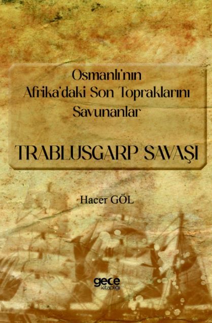Osmanlı’nın Afrika’daki Son Topraklarını Savunanlar - Trablusgarp Savaşı kapağı