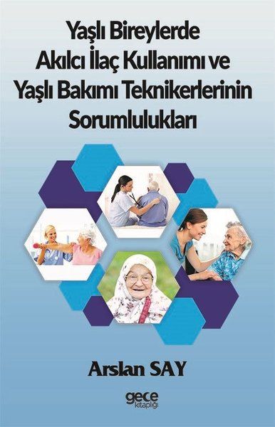 Yaşlı Bireylerde Akılcı İlaç Kullanımı ve Yaşlı Bakımı Teknikerlerinin Sorumlulukları kapağı